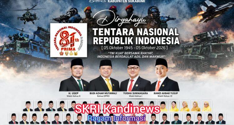 HUT ke-81 TNI, DPRD Sukabumi: TNI Harus Tetap Dekat Rakyat